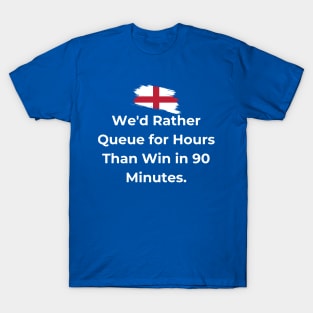 Euro 2024 - We'd Rather Queue for Hours Than Win in 90 Minutes. Flag Broken. T-Shirt